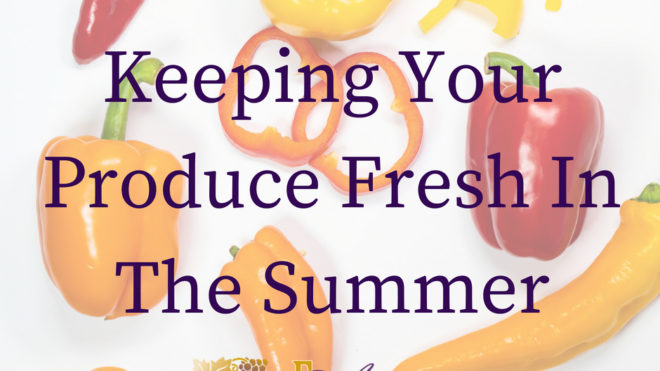Keep Your Fruits And Vegetables Fresh During The Summer